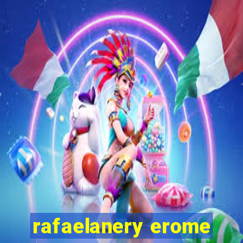 rafaelanery erome